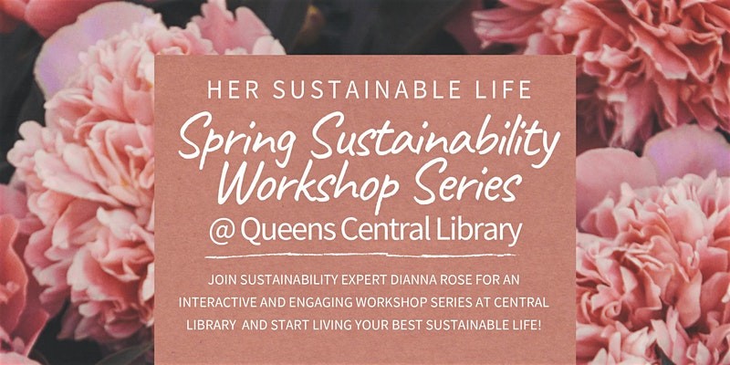 Spring Sustainability Workshop Series At Queens Central Libr...